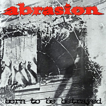 ABRASION "Born To Be Betrayed" 12" Ep (Ind) Red Vinyl - Click Image to Close